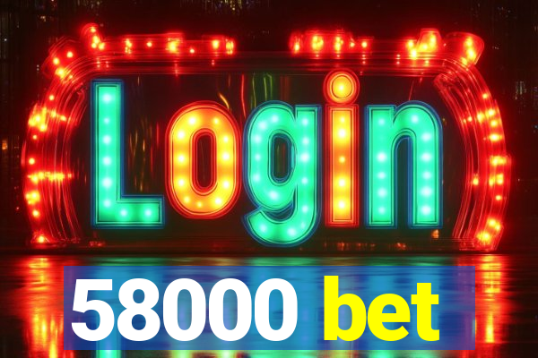 58000 bet